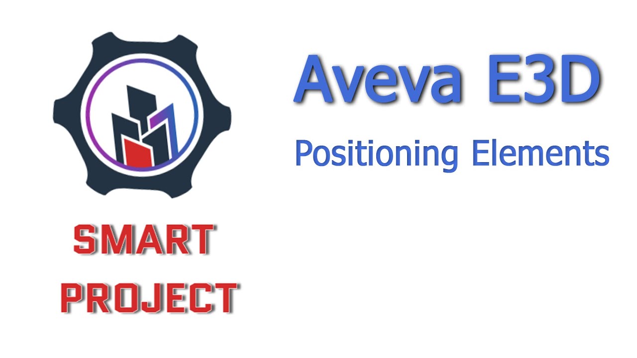 Aveva E3D. Positioning Elements. Lesson 11