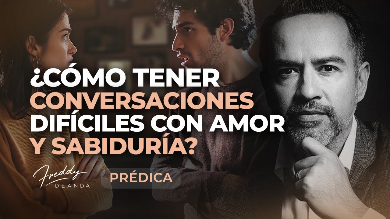 PRÉDICA |  Cómo tener conversaciones difíciles con amor y sabiduría Freddy DeAnda