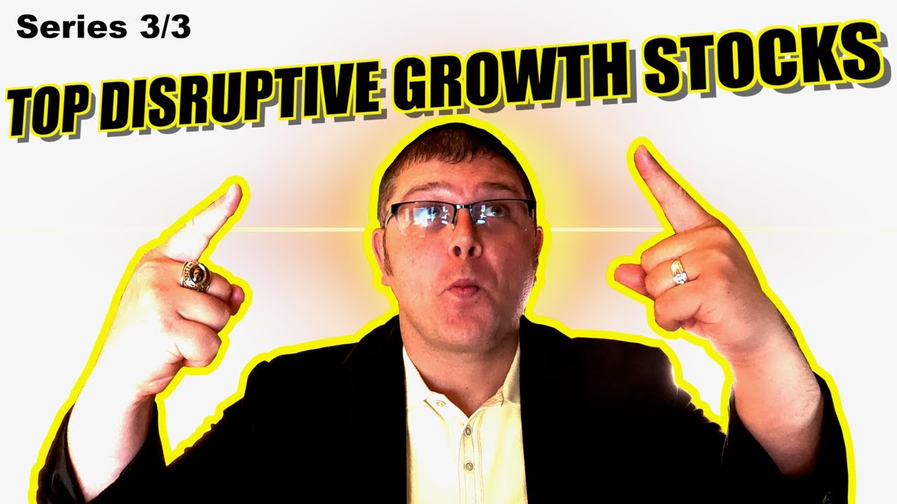 Top Disruptive Growth Stocks - High Growth Stocks - Best Disruptive Technology Stocks - Series 3/3