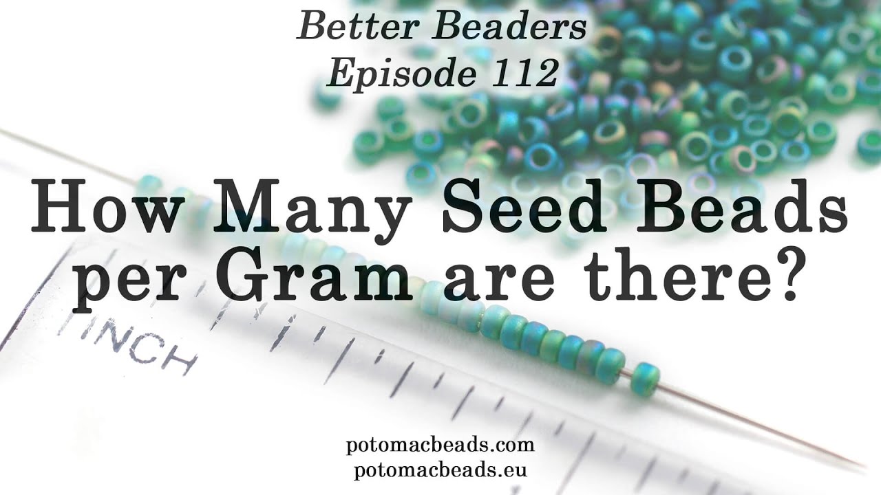 How Many Seed Beads per Gram are there? - Better Beader Episode by PotomacBeads