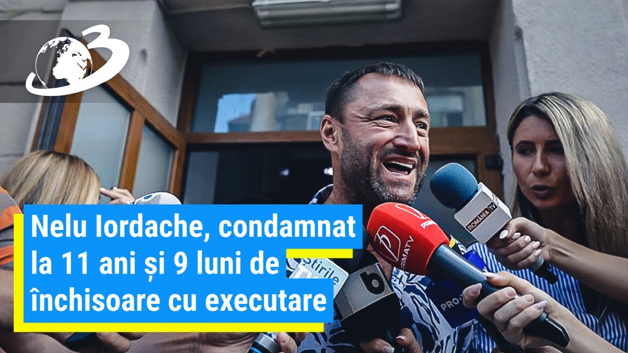 Nelu Iordache, condamnat la 11 ani și 9 luni de închisoare cu executare