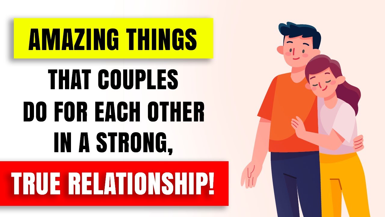 Great Things a Couple in a Strong Relationship Does for Each Other!