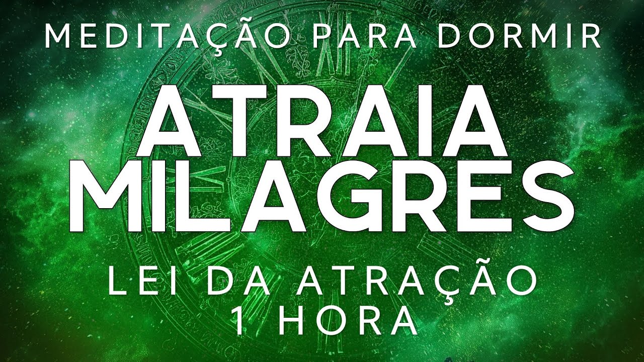 MEDITAÇÃO GUIADA PARA DORMIR – ATRAIA MILAGRES PODEROSOS (1 HORA DE LEI DA ATRAÇÃO )