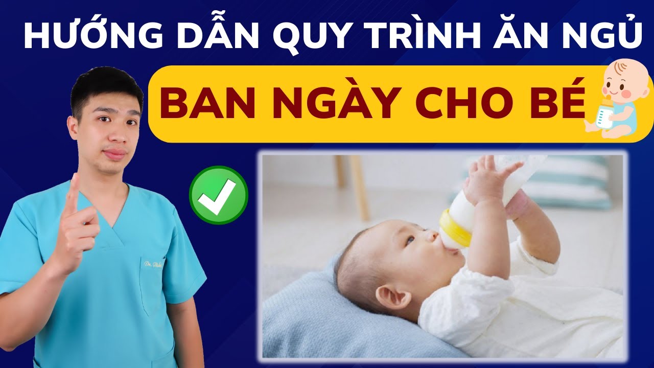 Quy Trình Ăn Ngủ Khoa Học Ban Ngày Cho Bé: Bố Mẹ Nào Cũng Nên Biết! | Dr Thắng