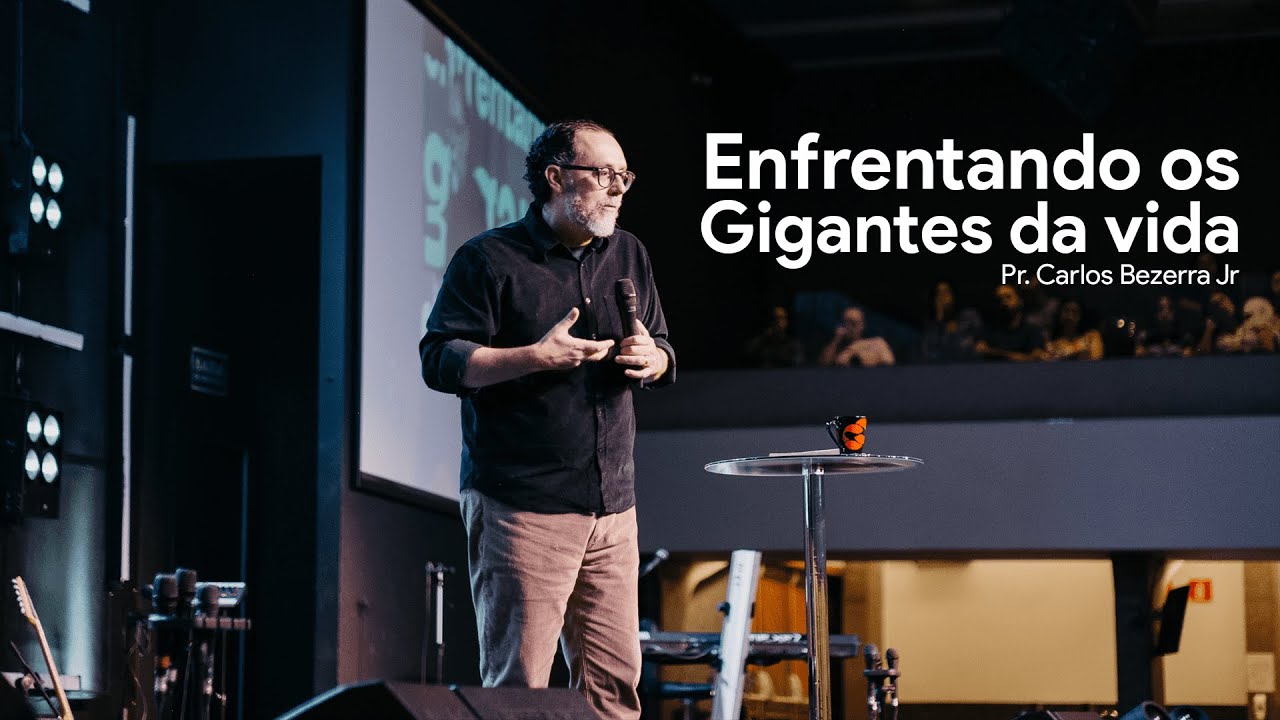 ENFRENTANDO OS GIGANTES DA VIDA // Pr. Carlos Bezerra Jr