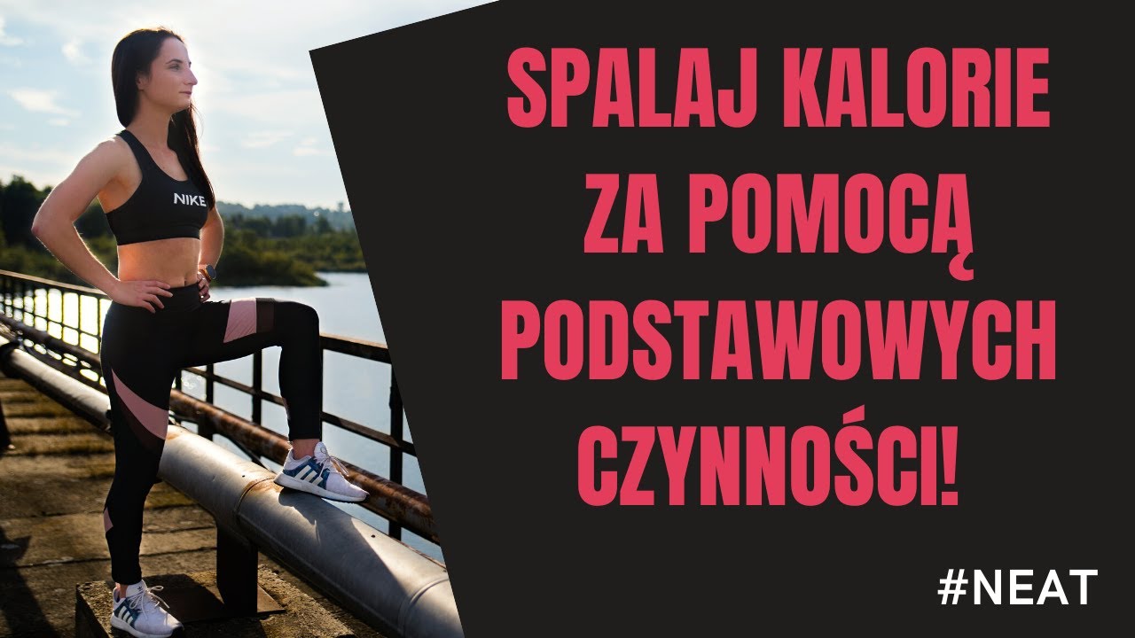 NEAT - spontaniczna aktywność, w ciągu dnia! Spal więcej kalorii!