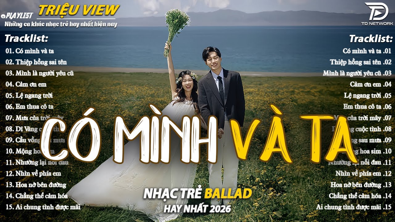 Nhạc Trẻ Ballad Hot Nhất 2026 | Top 15 Ca Kh&uacute;c Về Nỗi Đau T&igrave;nh Y&ecirc;u Hot Trend | C&oacute; M&igrave;nh V&agrave; Ta