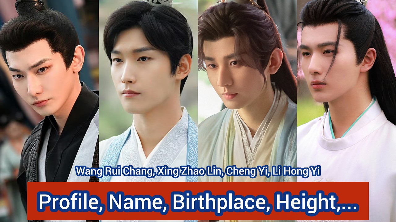 Cheng Yi, Li Hong Yi, Xing Zhao Lin, Wang Rui Chang | Profile, Name, Age, Birthplace, Height,... |