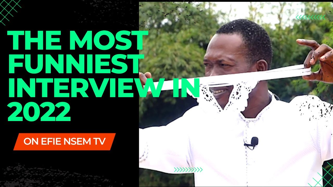 THE FUNNIEST INTERVIEW IN 2022 ON EFIE NSEM TV - BY PROPHET LION