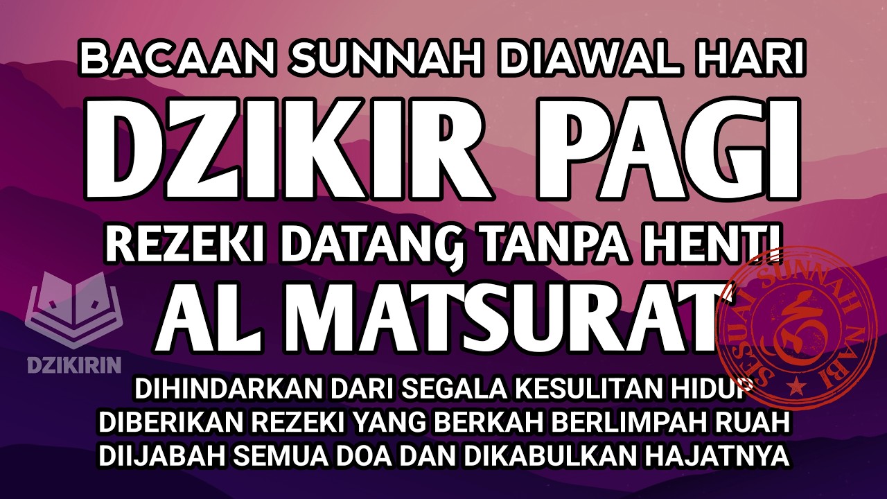 DZIKIR PAGI AL MATSURAT PEMBUKA REZEKI PENUH BERKAH USAHA MAJU PESAT URUSAN DAN HAJAT ALLAH IJABAH