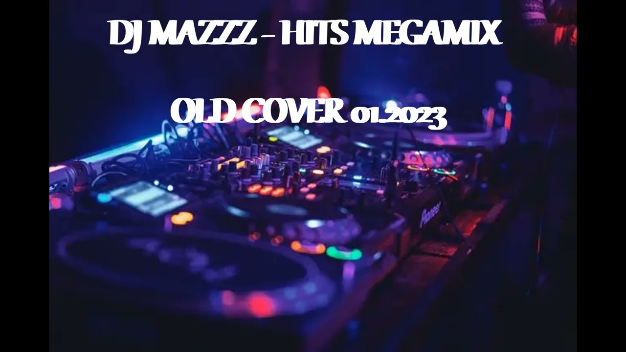 DJ MAZZZ  -  HITS MEGAMIX OLD COVER & REMIX 01.2023