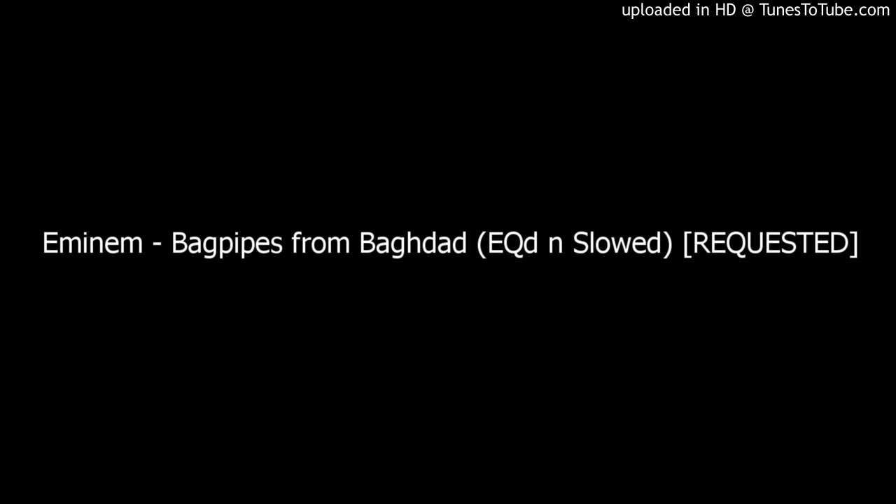 Eminem - Bagpipes from Baghdad (EQd n Slowed) [REQUESTED]