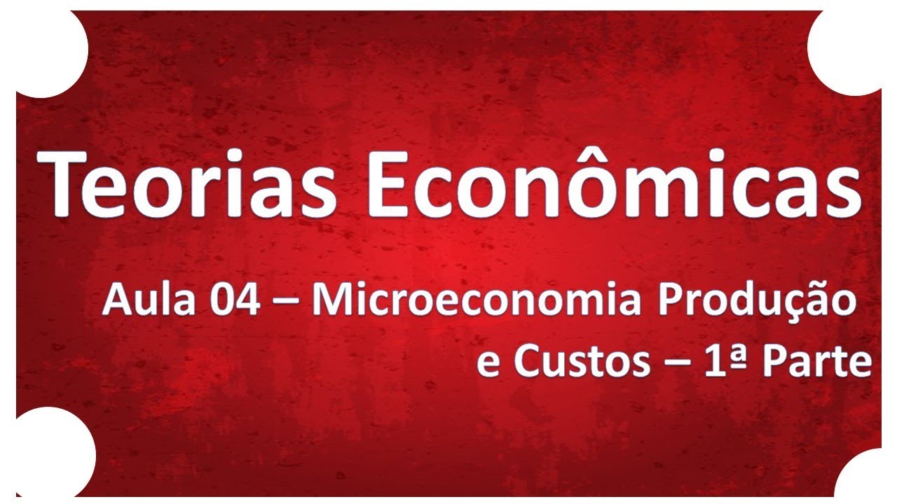 Teorias Econômicas | Aula 04 Microeconomia Produção e Custos 1ª Parte | Professor Ricardo Pinheiro