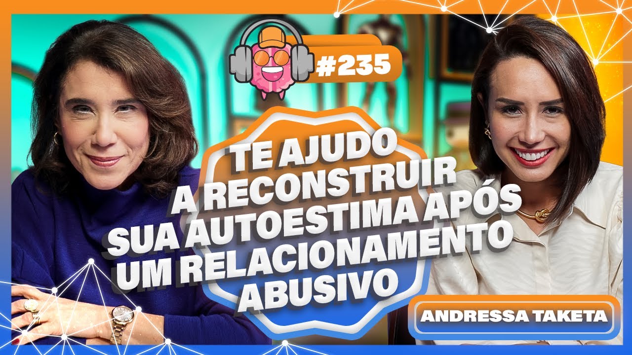 ANDRESSA TAKETA (AJUDO A RECONSTRUIR SUA AUTOESTIMA APÓS UM RELACIONAMENTO ABUSIVO) - PODPEOPLE #235