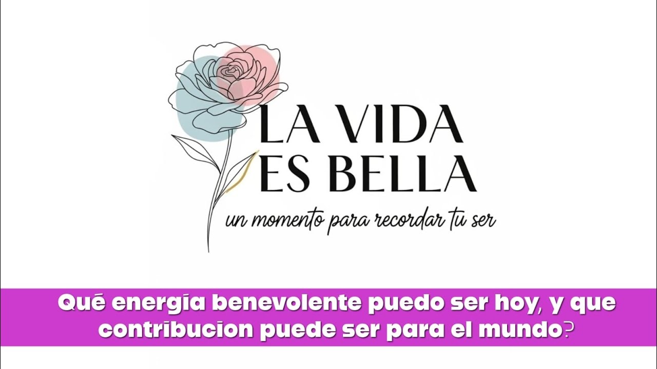 Pregunta del dia | Qué energía benevolente puedo ser hoy, y que contribucion ...? | La Vida es Bella