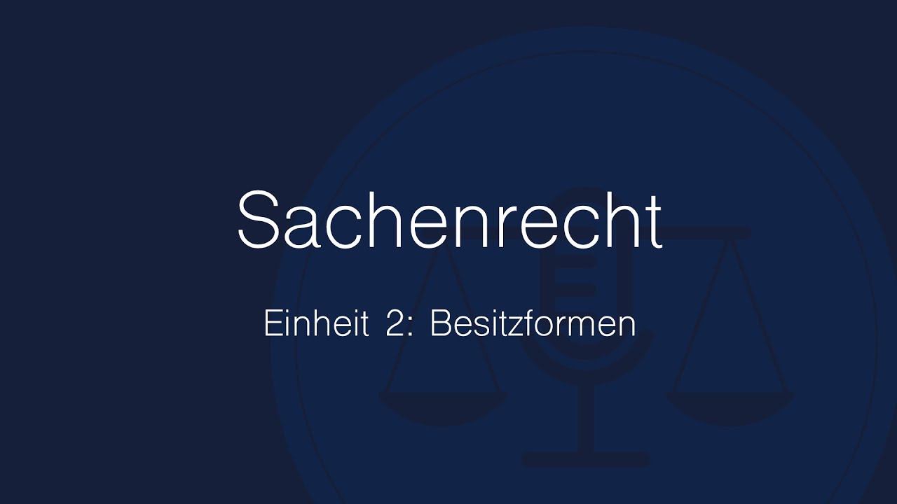 Sachenrecht Folge 2: Besitzformen