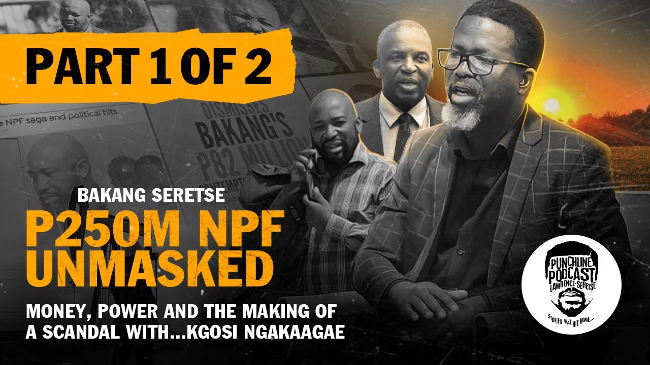 E31: P250M NPF SCANDAL UNMASKED - BAKANG SERETSE, KGOSI NGAKAAGAE, ISAAC KGOSI PART 1