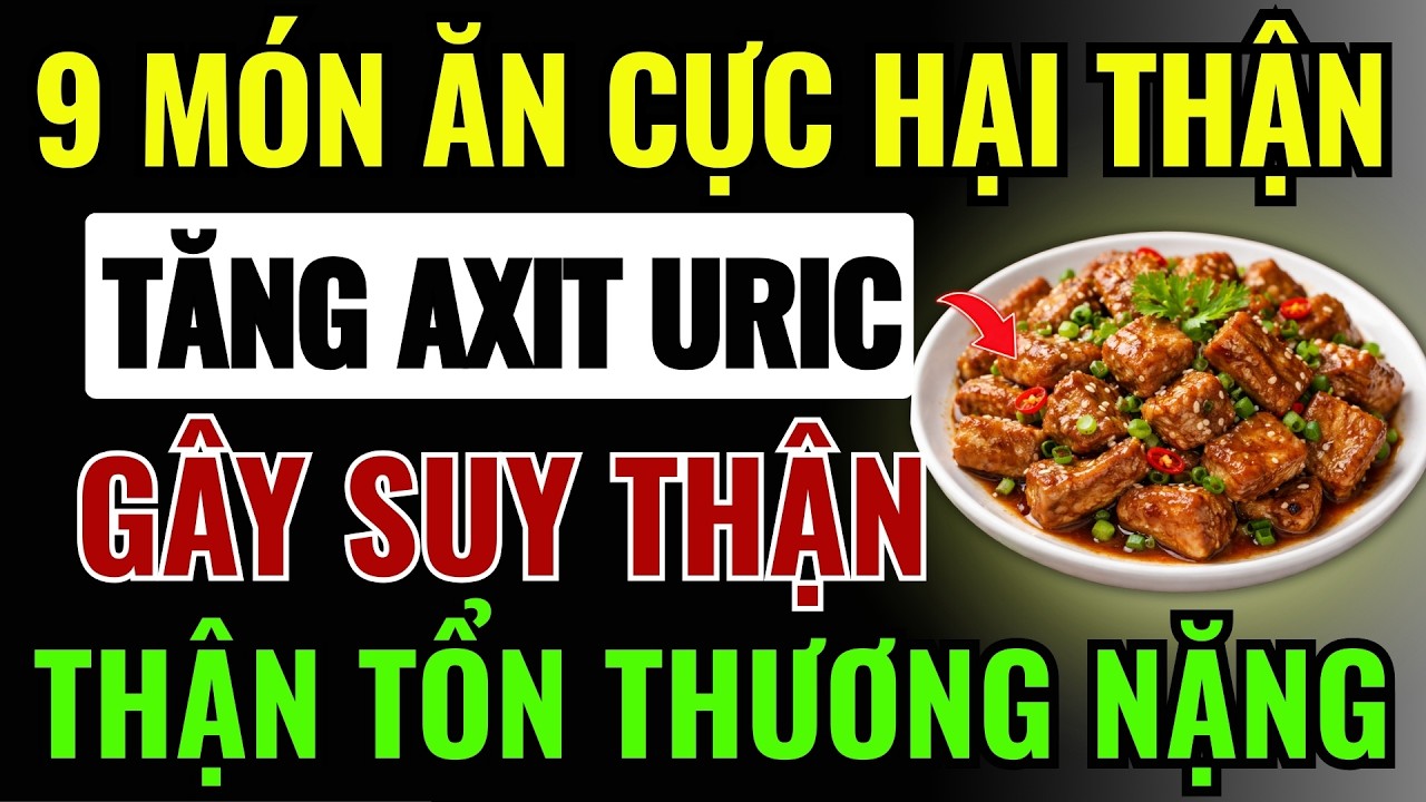 9 MÓN ĂN Cực Kỳ HẠI THẬN, Gây TỔN THƯƠNG THẬN NẶNG, THẬN SUY NHANH, Nguy Cơ Phải Chạy Thận