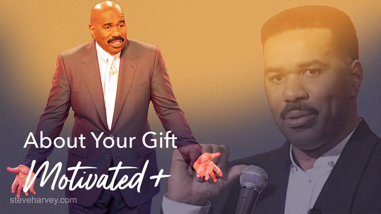 About Your Gift Motivated + | Motivational Talks With Steve Harvey