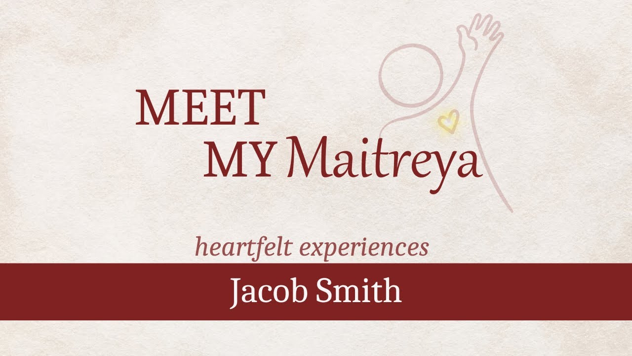 Jacob Smith | Heartfelt Experience | Meet My Maitreya