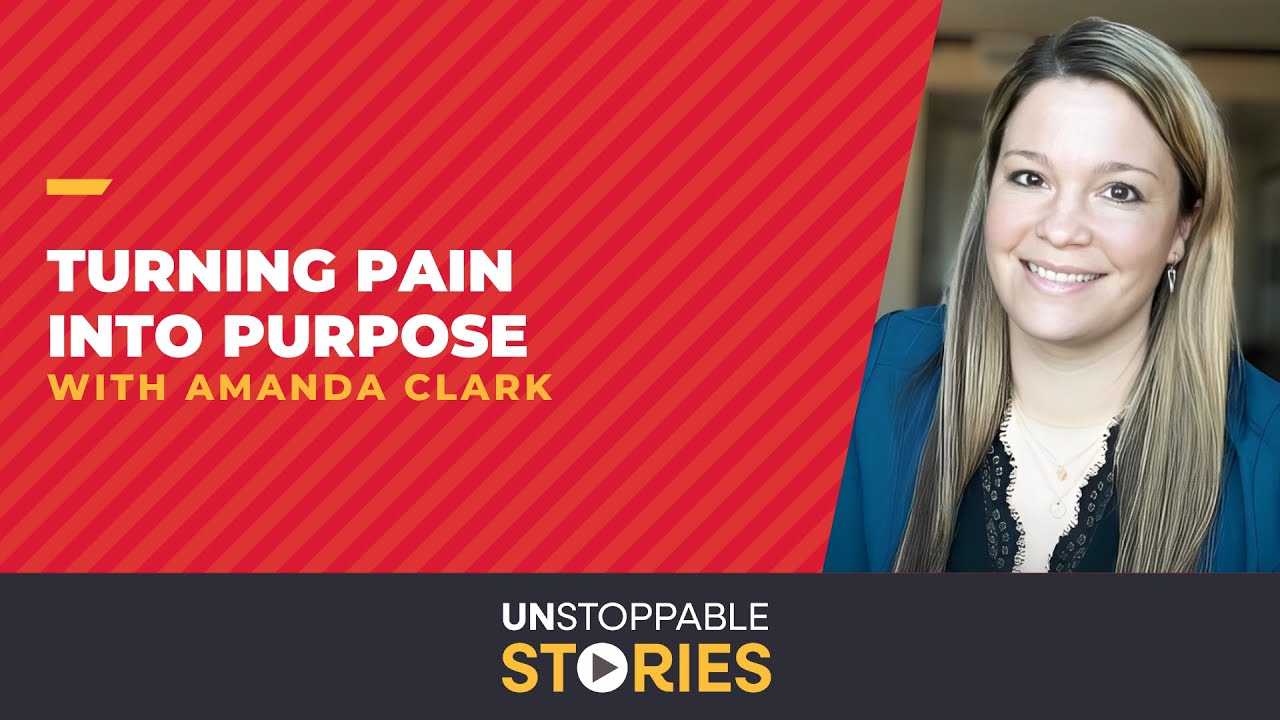 Unstoppable Stories - Episode 15: Turning Pain into Purpose with Amanda Clark
