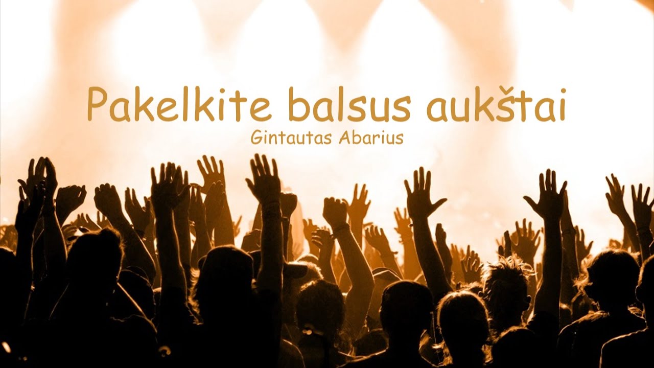Pakelkite balsus aukštai - Gintautas Abarius