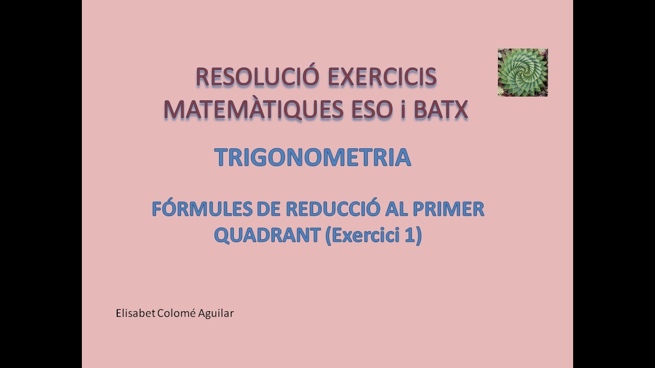 @Elisabet Colomé : TRIGONOMETRIA BATX (REDUCCIÓ PRIMER QUADRANT EXERCICI 1