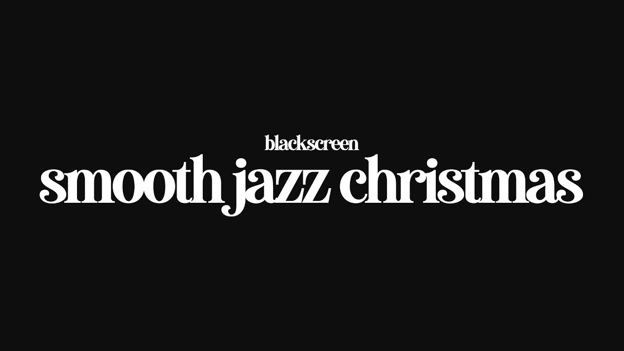 A Smooth Jazz Christmas - Relaxed Festive Music Mix - Black Screen
