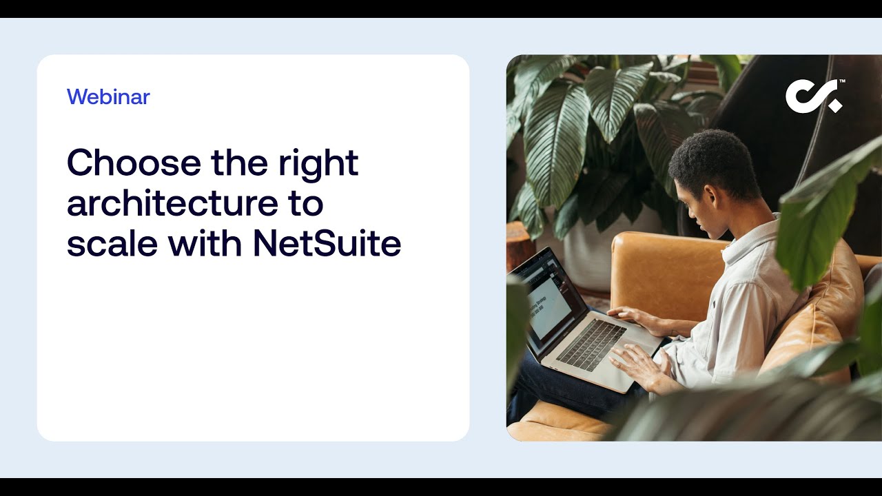 Choose the right architecture to scale with NetSuite