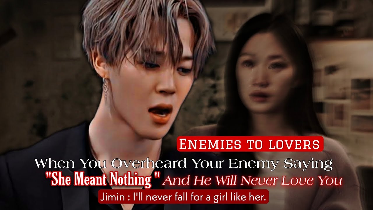 You Overheard Your Enemy Saying 