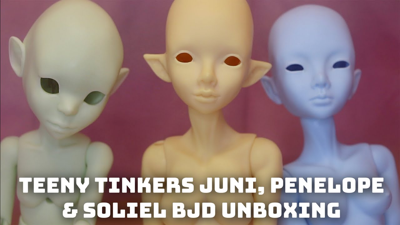 @TeenyTinkers Juni, Penelope & Soliel BJD Unboxing