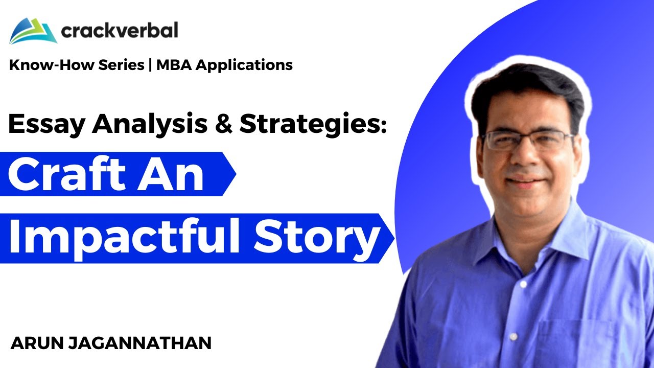 Essay Analysis & Strategies: Craft An Impactful Story | MBA Applications Tutorial | Arun Jagannathan