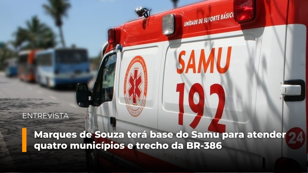Marques de Souza terá base do Samu para atender quatro municípios e trecho da BR-386