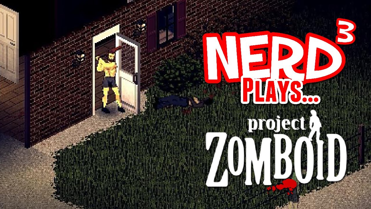 Nerd³ Plays... Project Zomboid