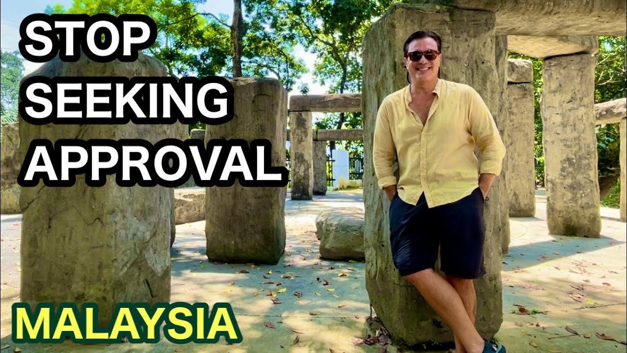 Why I Don’t Seek Approval Of Others. Kuala Lumpur Malaysia travel.  Expat retired minimalist
