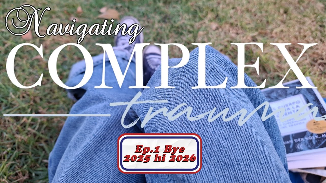 Healing Diary: Navigating Complex Trauma | Ep.1 Goodbye 2025 Hello 2026