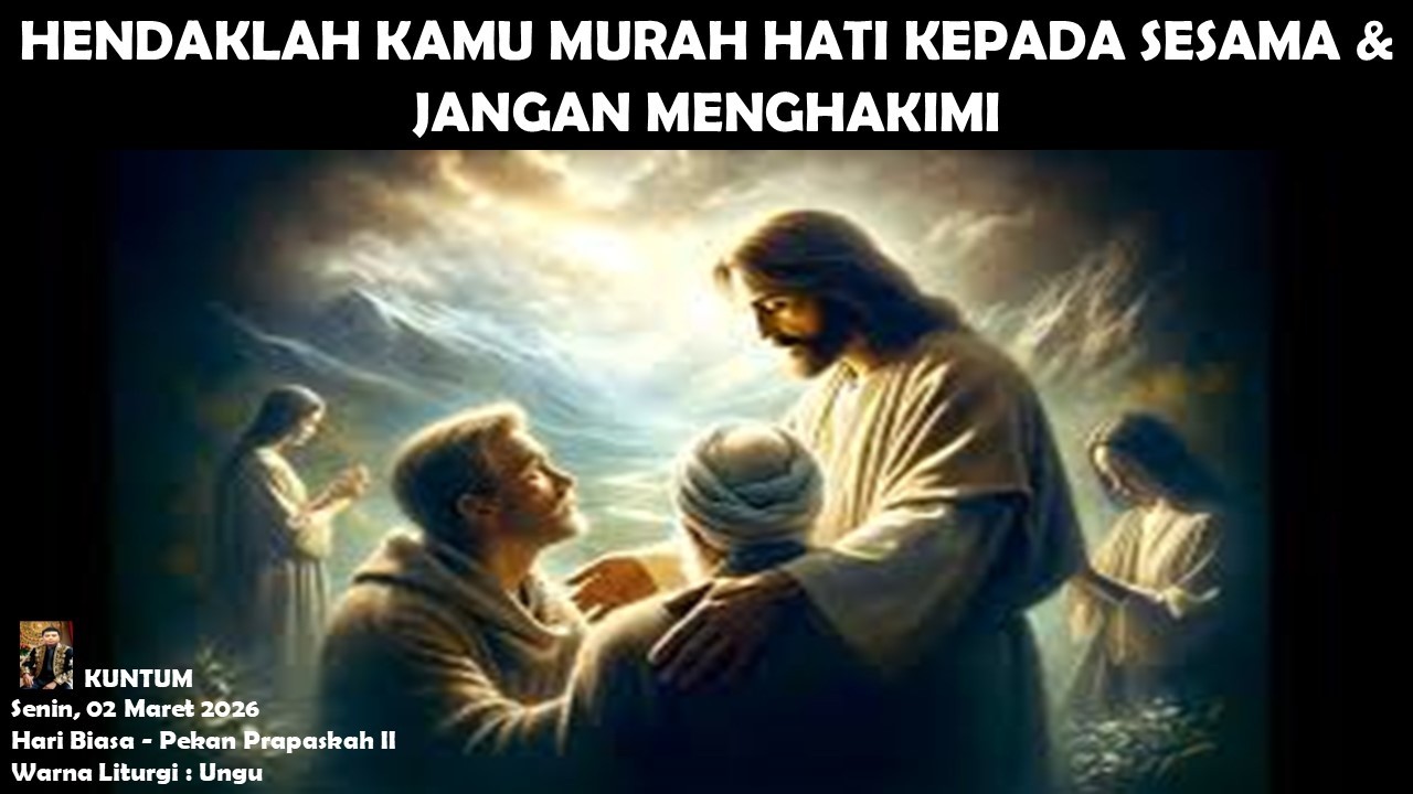 Hendaklah Kamu Murah Hati Kepada Sesama & Jangan Menghakimi (Lukas 6 : 36-38)