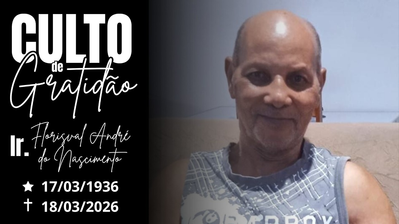 CULTO DE GRATIDÃO | IR. FLORISVAL ANDRÉ DO NASCIMENTO | 19/03/2026 ÀS 09:30HRS