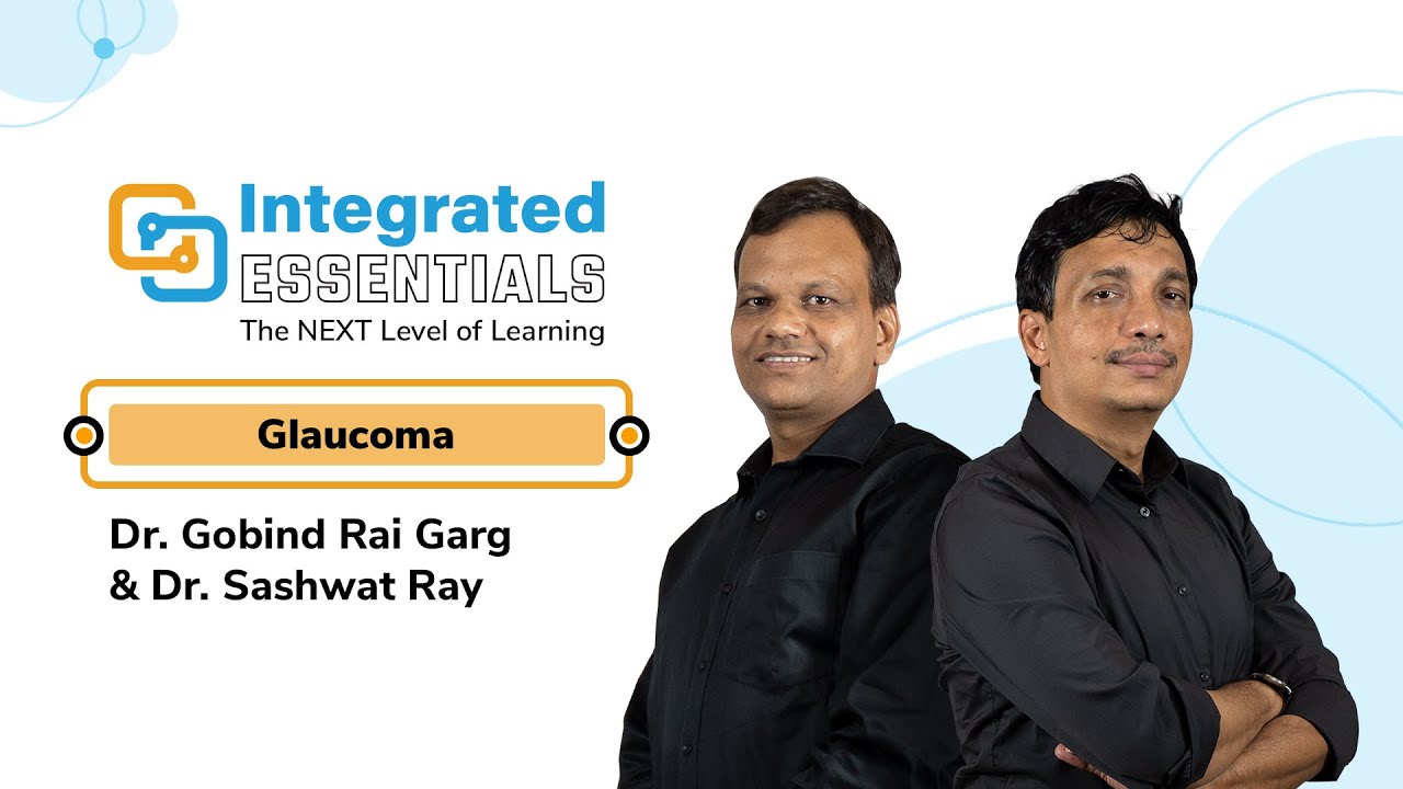 Glaucoma| Dr. Gobind Rai Garg & Dr. Sashwat Ray | Integrated Essentials