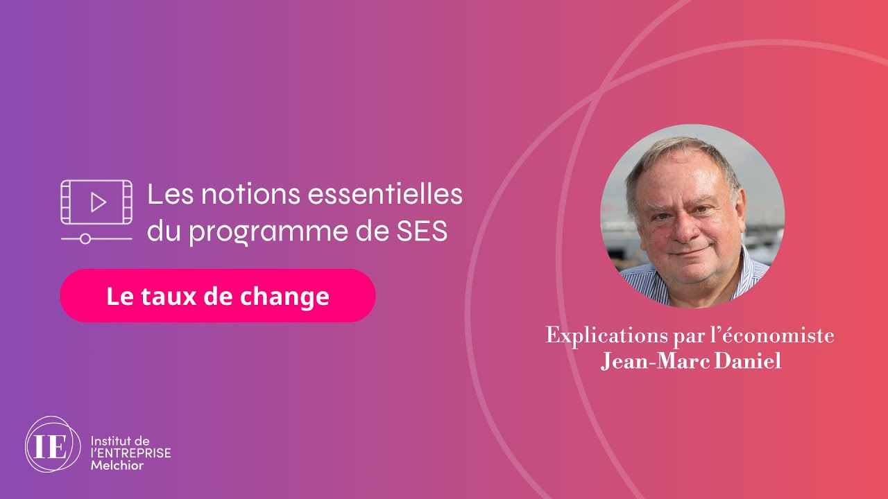Le taux de change - Les notions du programme de SES expliquées par Jean-Marc Daniel