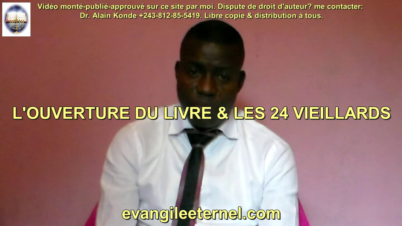 1P. 6-001.VF -Dr  ALAIN KONDE  -L'Ouverture du Live & les 24 Vieillards/ Evangile Eternel.com