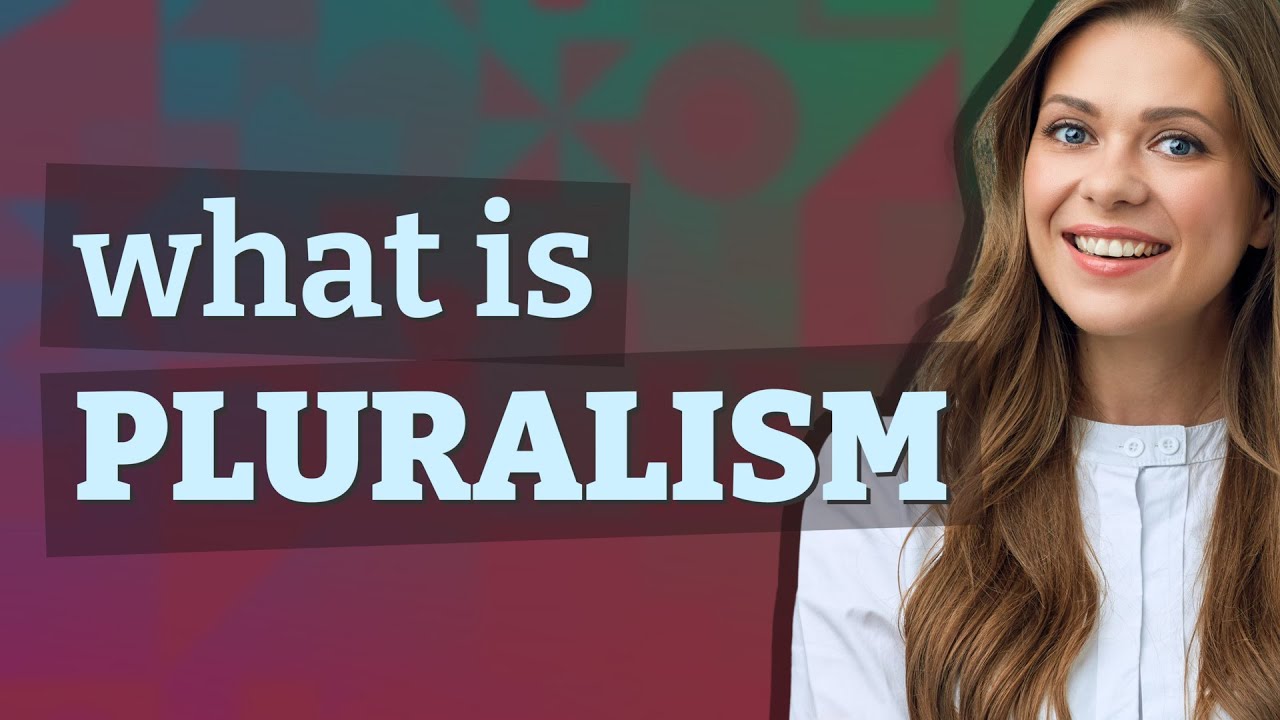 Pluralism | meaning of Pluralism