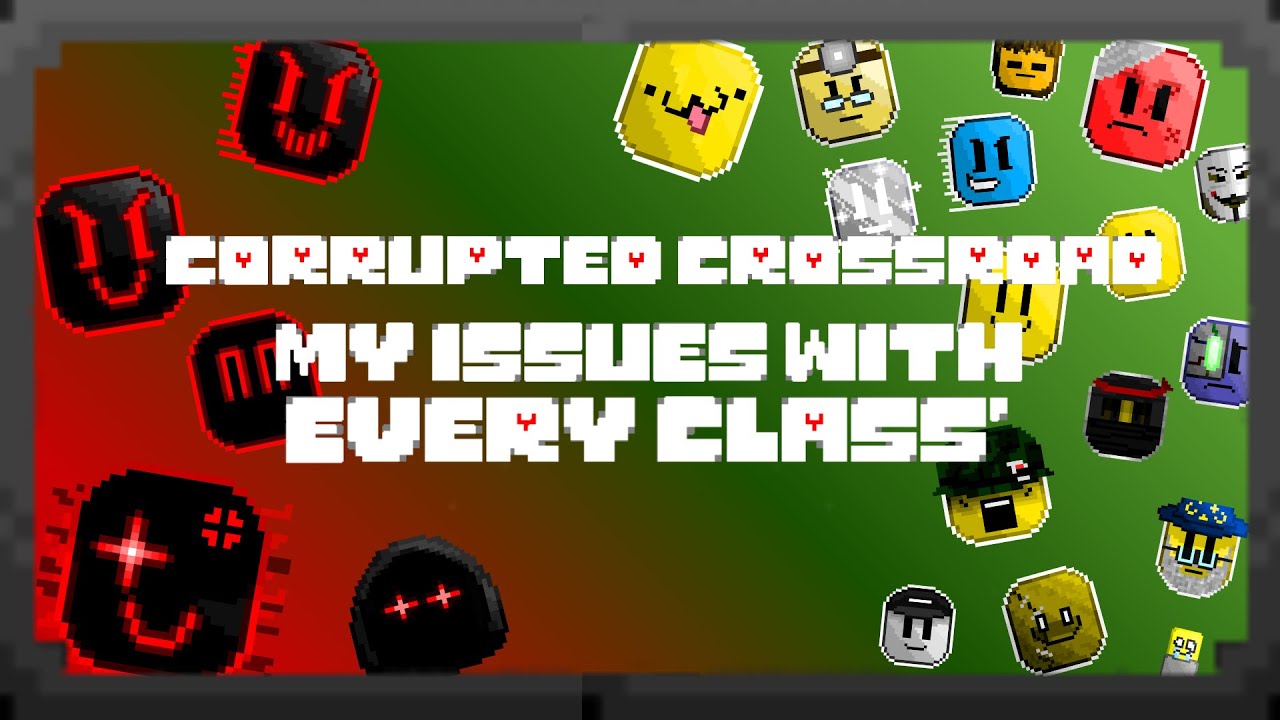 Corrupted Crossroads: Issues I Have With Every Class
