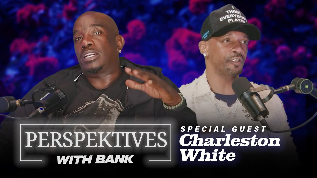 Perspektives With Big Bank | Charleston White (Part 1)
