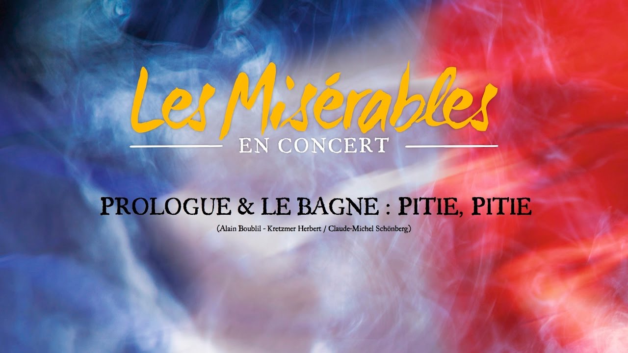 LES MISERABLES EN CONCERT - Prologue & Le Bagne : Piti&eacute;, piti&eacute;