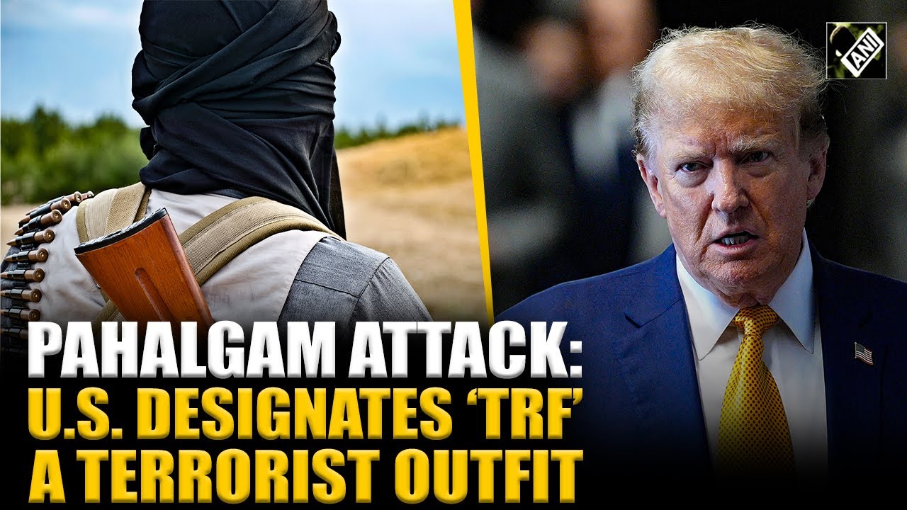 Pahalgam terror attack: US designates Lashkar's proxy TRF as 'Foreign Terrorist Organisation'