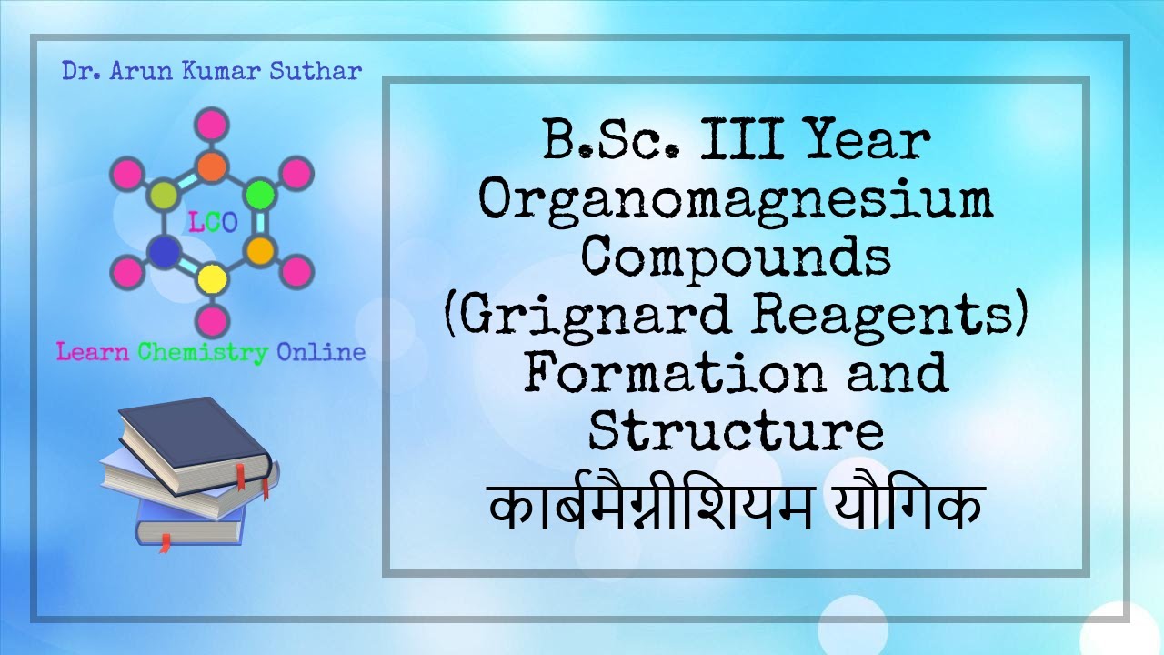 B.Sc. III Year | Organomagnesium compounds | Grignard Reagent |  Formation | Structure |