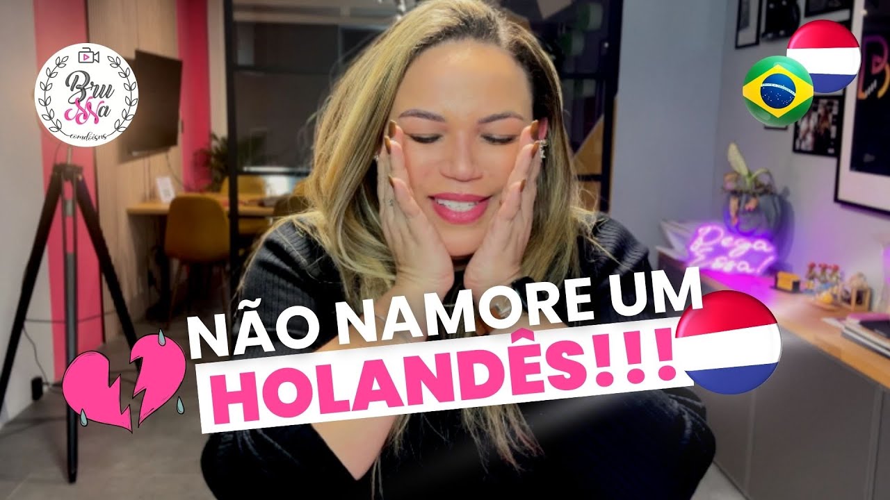 RELACIONAMENTO COM HOLANDÊS - TALVEZ ISSO NÃO SEJA PARA VOCÊ!