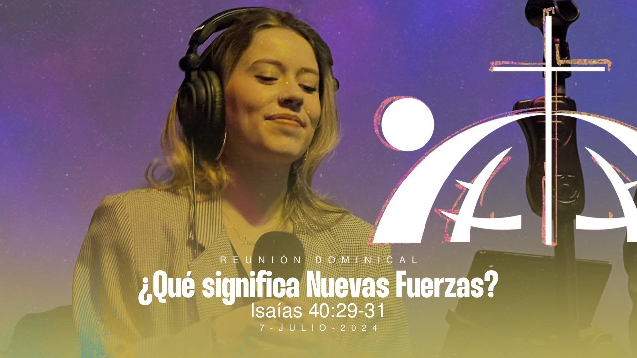 ¿Qué significa Nuevas Fuerzas? | Isaías 40:29-31 | Julio 7, 2024