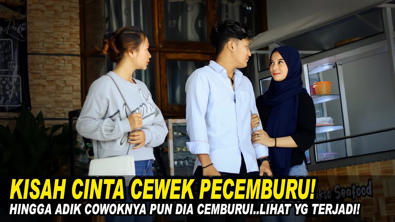 KISAH CINTA CEWEK PENCEMBURU, HINGGA ADIK COWOKNYAPUN DIA CEMBURUI..Lihat Yg Terjadi...!